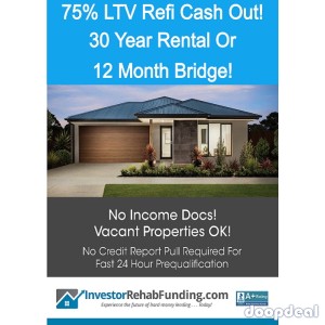 75% LTV Refinance Cash Out - 30 Year OR 12 Month Bridge Up To $2,000,000!  