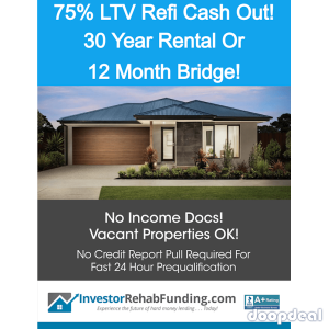 75% LTV Refinance Cash Out - 30 Year OR 12 Month Bridge Up To $2,000,000!  